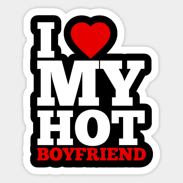 I Love My Hot Boyfriend I Love My Hot Boyfriend Sticker Teepublic 8487